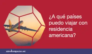 ¿A qué países puedo viajar con residencia americana?