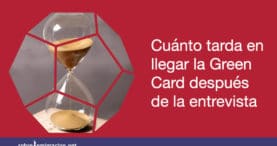 Cuánto tarda en llegar la Green Card después de la entrevista