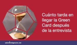 Cuánto tarda en llegar la Green Card después de la entrevista