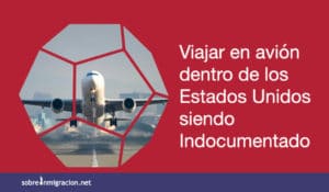 Un indocumentado puede viajar en avion dentro de los Estados Unidos